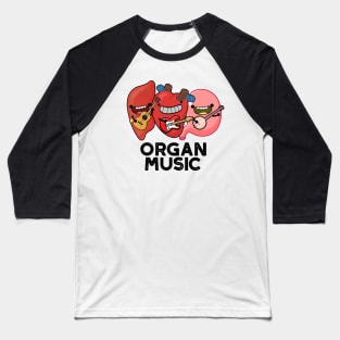 Organ Music Funny Anatomy Body Parts Pun Baseball T-Shirt